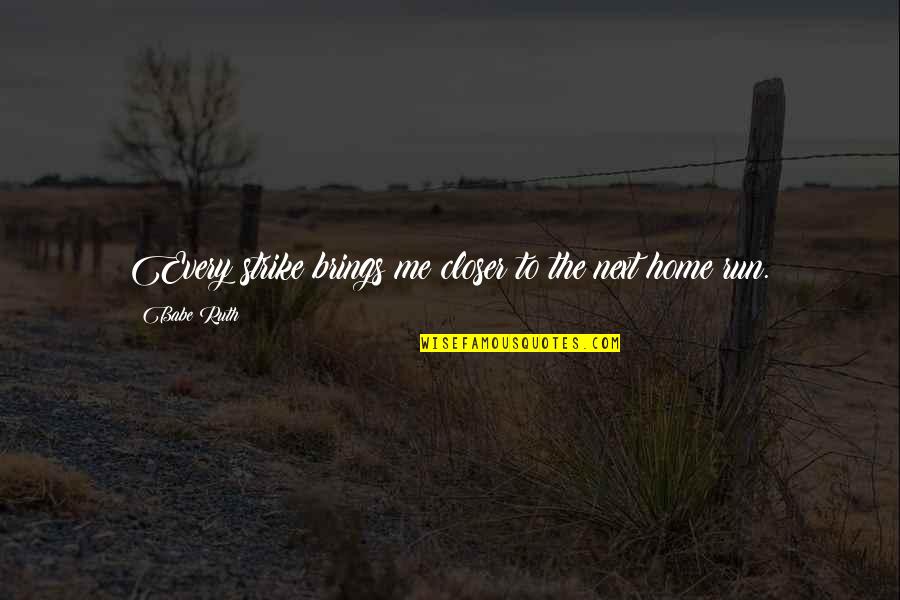 Saiko No Sutoka Quotes By Babe Ruth: Every strike brings me closer to the next