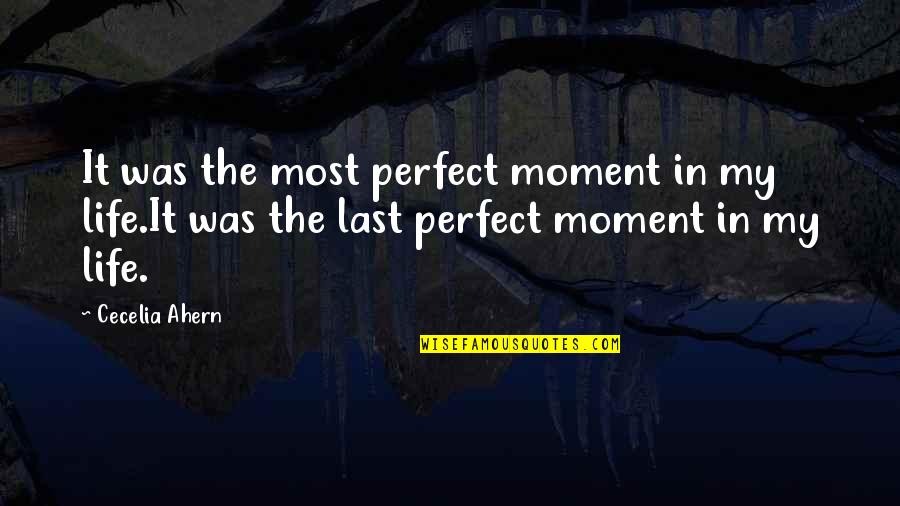 Saiko No Sutoka Quotes By Cecelia Ahern: It was the most perfect moment in my Saiko No Sutoka Quotes By Cecelia Ahern: It was the most perfect moment in my