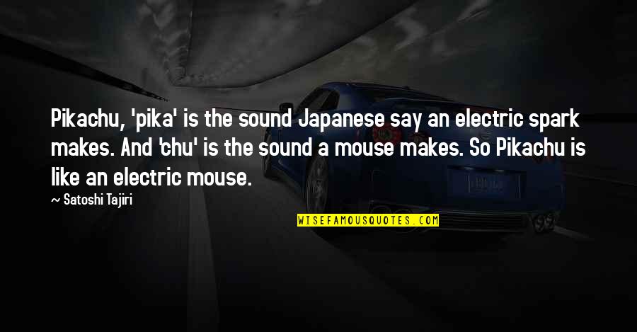 Saiko No Sutoka Quotes By Satoshi Tajiri: Pikachu, 'pika' is the sound Japanese say an Saiko No Sutoka Quotes By Satoshi Tajiri: Pikachu, 'pika' is the sound Japanese say an