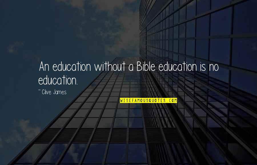 Saikou No Rikon Quotes By Clive James: An education without a Bible education is no