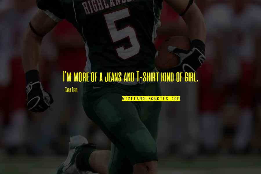 Sail Away Quotes By Tara Reid: I'm more of a jeans and T-shirt kind Sail Away Quotes By Tara Reid: I'm more of a jeans and T-shirt kind