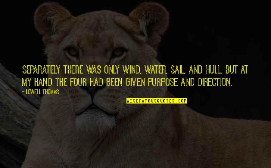 Sail Quotes By Lowell Thomas: Separately there was only wind, water, sail, and Sail Quotes By Lowell Thomas: Separately there was only wind, water, sail, and