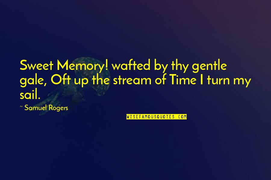 Sail Quotes By Samuel Rogers: Sweet Memory! wafted by thy gentle gale, Oft