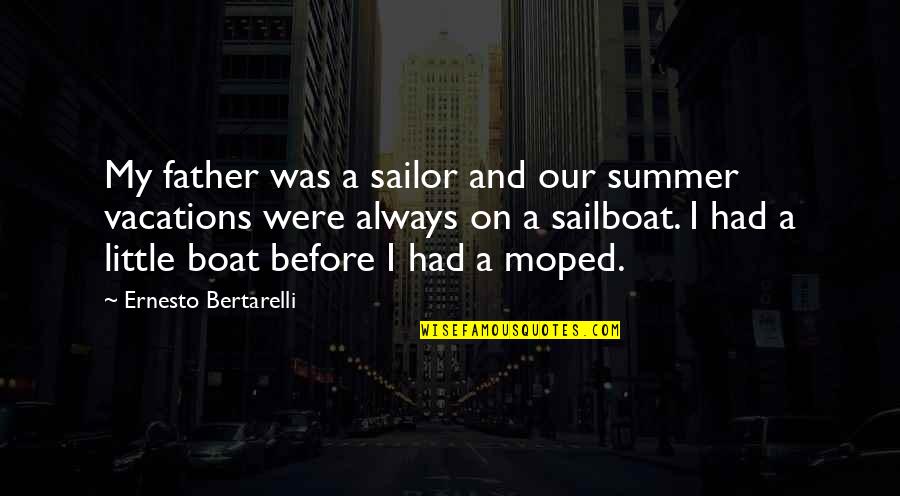 Sailboat Quotes By Ernesto Bertarelli: My father was a sailor and our summer
