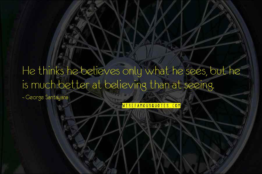 Sailcloth Paint Quotes By George Santayana: He thinks he believes only what he sees, Sailcloth Paint Quotes By George Santayana: He thinks he believes only what he sees,