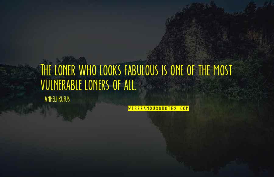 Sailcloth Watch Quotes By Anneli Rufus: The loner who looks fabulous is one of