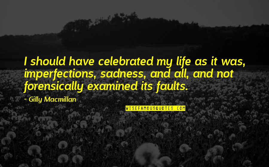 Sailcloth Watch Quotes By Gilly Macmillan: I should have celebrated my life as it Sailcloth Watch Quotes By Gilly Macmillan: I should have celebrated my life as it