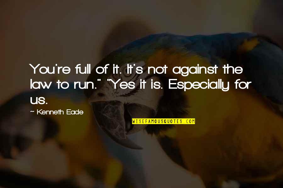Sailer Kicking Quotes By Kenneth Eade: You're full of it. It's not against the