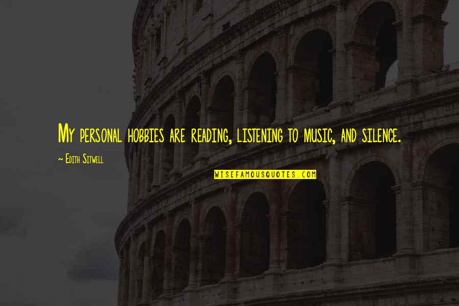 Sailer Quotes By Edith Sitwell: My personal hobbies are reading, listening to music,