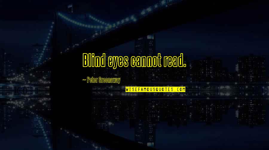 Sailer Quotes By Peter Greenaway: Blind eyes cannot read.