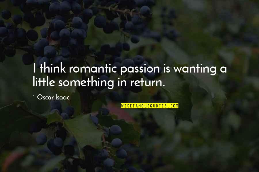 Sailesh Raja Quotes By Oscar Isaac: I think romantic passion is wanting a little