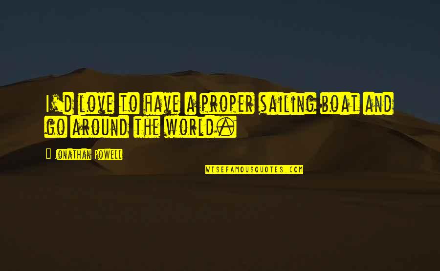 Sailing And Love Quotes By Jonathan Powell: I'd love to have a proper sailing boat