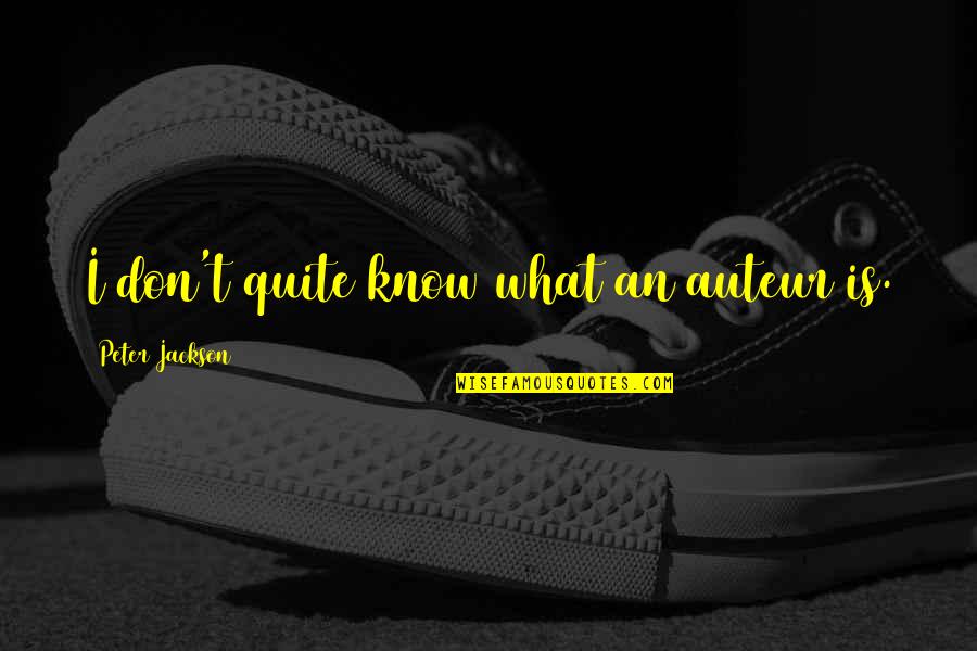Sailing And Marriage Quotes By Peter Jackson: I don't quite know what an auteur is. Sailing And Marriage Quotes By Peter Jackson: I don't quite know what an auteur is.