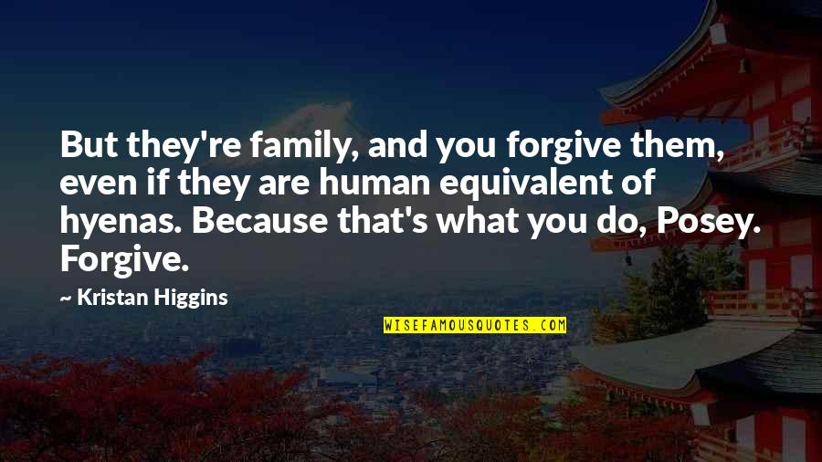 Sailing Around The World Quotes By Kristan Higgins: But they're family, and you forgive them, even
