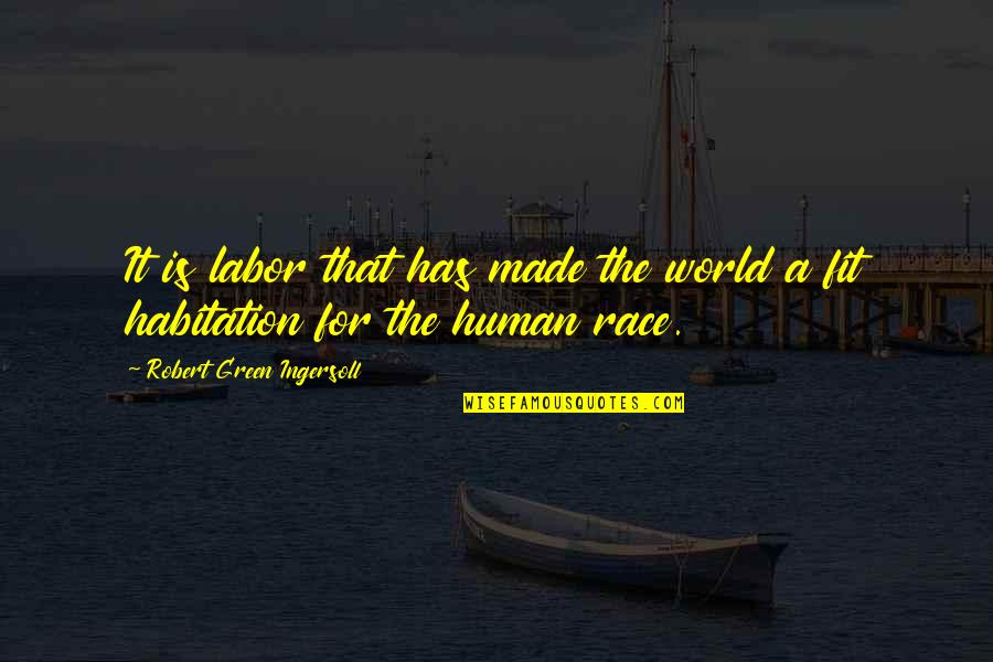 Sailing Birthday Quotes By Robert Green Ingersoll: It is labor that has made the world