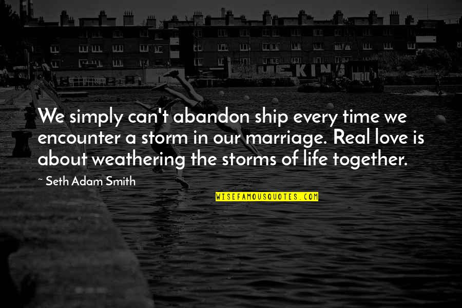 Sailing Into Love Quotes By Seth Adam Smith: We simply can't abandon ship every time we