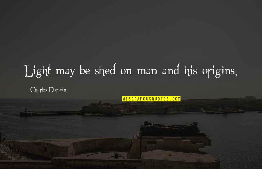 Sailing Knots Quotes By Charles Darwin: Light may be shed on man and his