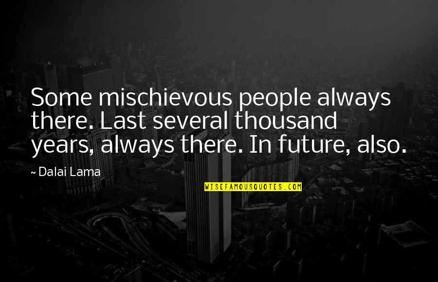 Sailing Knots Quotes By Dalai Lama: Some mischievous people always there. Last several thousand