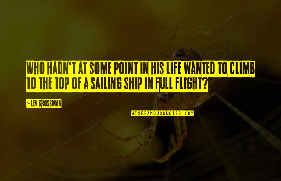 Sailing Life Quotes By Lev Grossman: Who hadn't at some point in his life