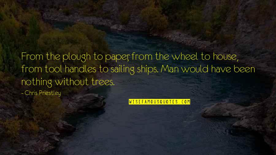 Sailing Ships Quotes By Chris Priestley: From the plough to paper, from the wheel