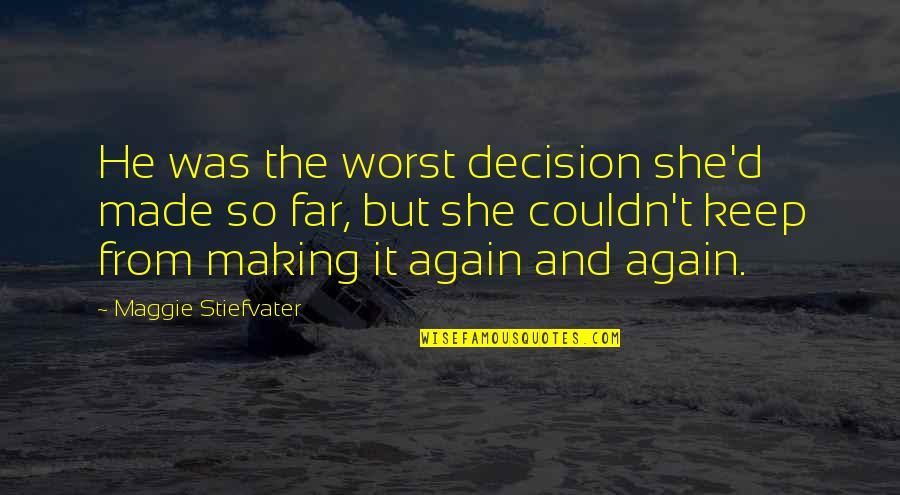 Sailing Smooth Quotes By Maggie Stiefvater: He was the worst decision she'd made so