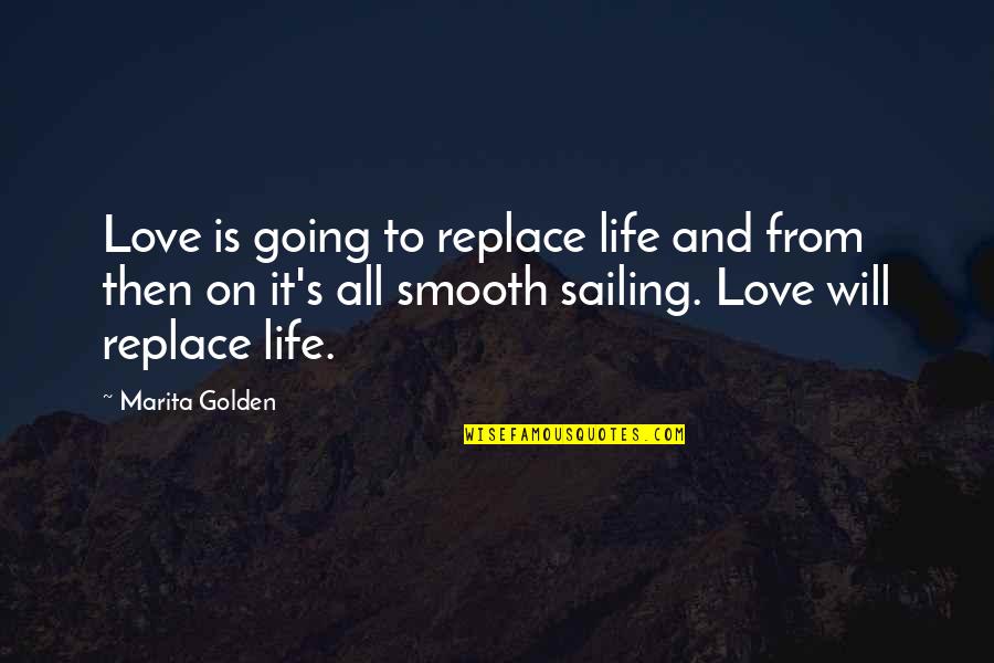 Sailing Smooth Quotes By Marita Golden: Love is going to replace life and from