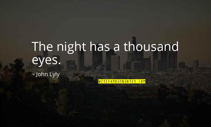 Sailing To Sarantium Quotes By John Lyly: The night has a thousand eyes.