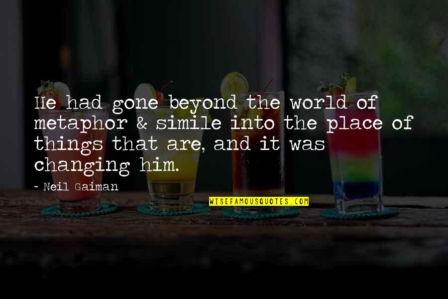 Sailing Vessel Quotes By Neil Gaiman: He had gone beyond the world of metaphor Sailing Vessel Quotes By Neil Gaiman: He had gone beyond the world of metaphor