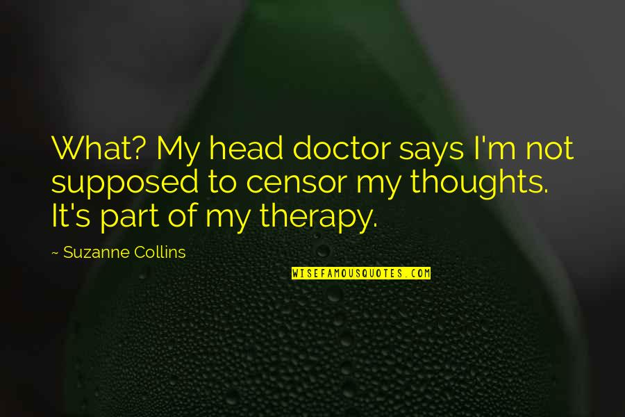 Sailings Quotes By Suzanne Collins: What? My head doctor says I'm not supposed