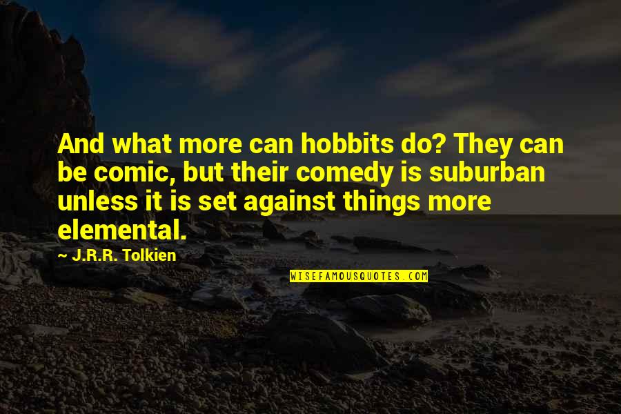 Saillie Animal Quotes By J.R.R. Tolkien: And what more can hobbits do? They can