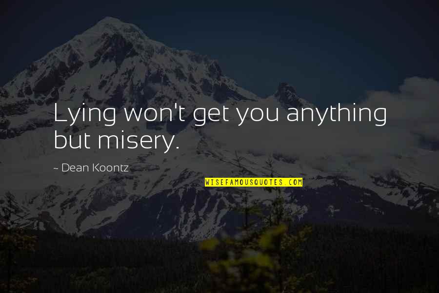 Sailling Quotes By Dean Koontz: Lying won't get you anything but misery.