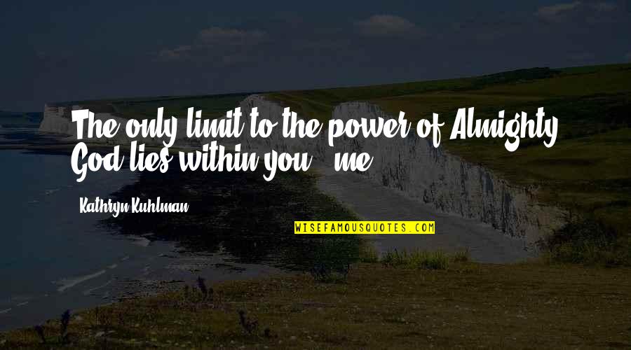 Sailmaker Alan Spence Quotes By Kathryn Kuhlman: The only limit to the power of Almighty