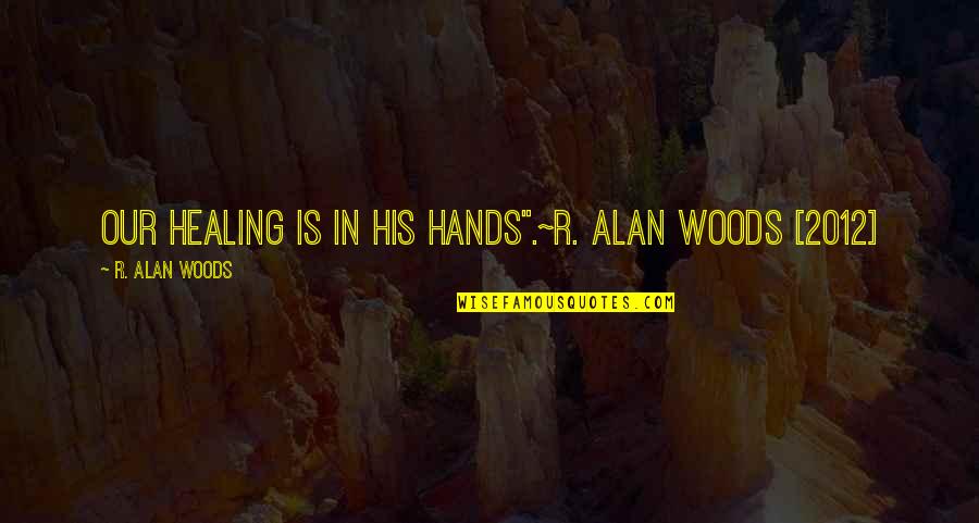 Sailor Moon Romantic Quotes By R. Alan Woods: Our healing is in His hands".~R. Alan Woods