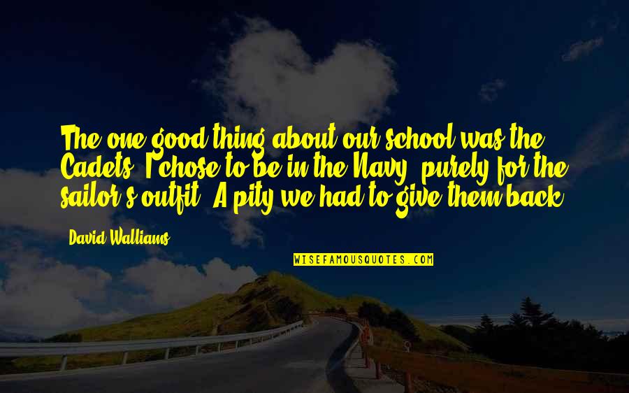 Sailor Navy Quotes By David Walliams: The one good thing about our school was Sailor Navy Quotes By David Walliams: The one good thing about our school was