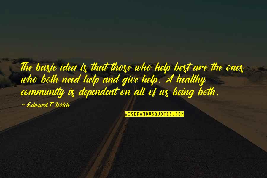 Sailor Navy Quotes By Edward T. Welch: The basic idea is that those who help Sailor Navy Quotes By Edward T. Welch: The basic idea is that those who help