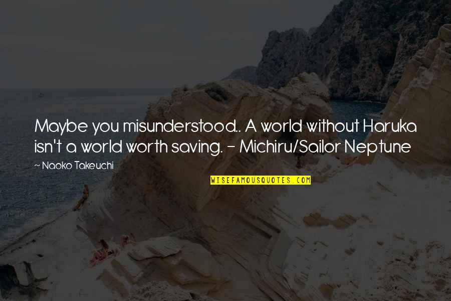Sailor Neptune Quotes By Naoko Takeuchi: Maybe you misunderstood.. A world without Haruka isn't Sailor Neptune Quotes By Naoko Takeuchi: Maybe you misunderstood.. A world without Haruka isn't