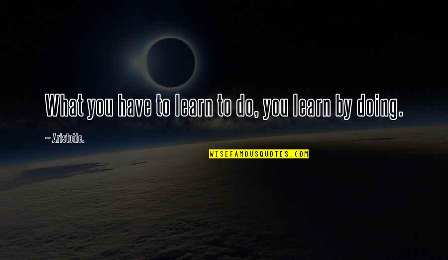 Sailor Saturn Quotes By Aristotle.: What you have to learn to do, you Sailor Saturn Quotes By Aristotle.: What you have to learn to do, you