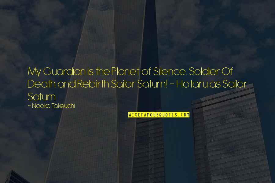 Sailor Saturn Quotes By Naoko Takeuchi: My Guardian is the Planet of Silence. Soldier Sailor Saturn Quotes By Naoko Takeuchi: My Guardian is the Planet of Silence. Soldier