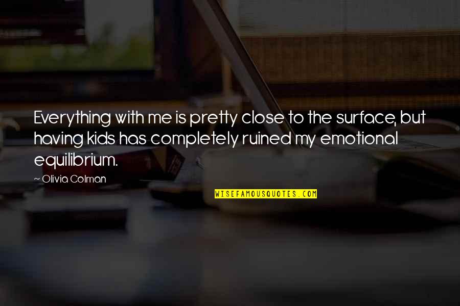 Sailorboy Quotes By Olivia Colman: Everything with me is pretty close to the