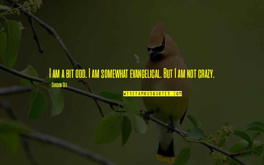 Sailors Good Luck Quotes By Gordon Gee: I am a bit odd. I am somewhat