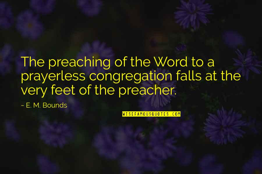 Sailors Navy Quotes By E. M. Bounds: The preaching of the Word to a prayerless