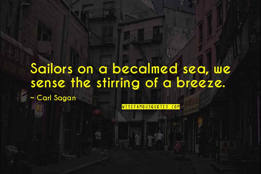 Sailors Quotes By Carl Sagan: Sailors on a becalmed sea, we sense the