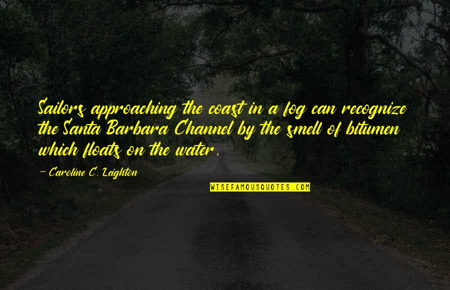 Sailors Quotes By Caroline C. Leighton: Sailors approaching the coast in a fog can