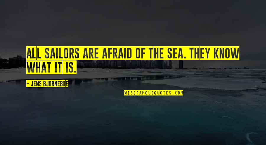 Sailors Quotes By Jens Bjorneboe: All sailors are afraid of the sea. They