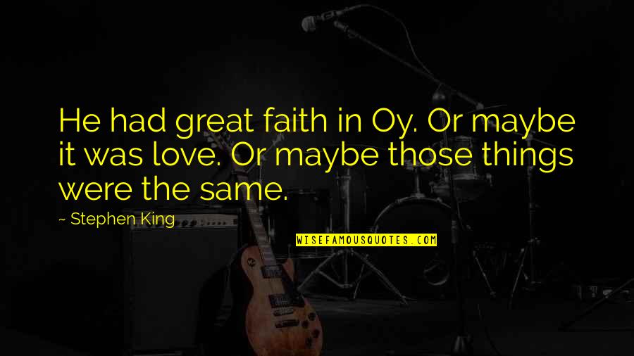 Sailors Retirement Quotes By Stephen King: He had great faith in Oy. Or maybe