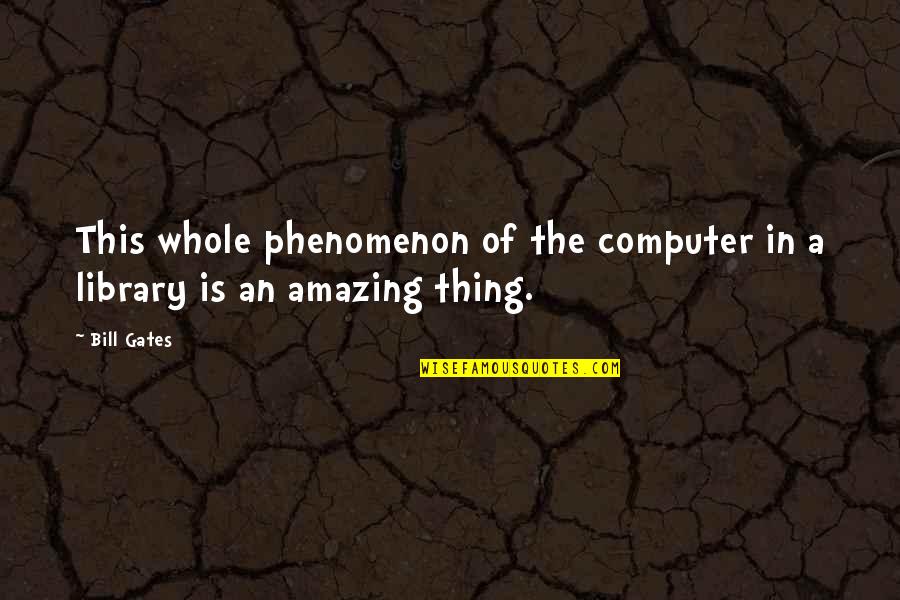 Saima Arabian Quotes By Bill Gates: This whole phenomenon of the computer in a