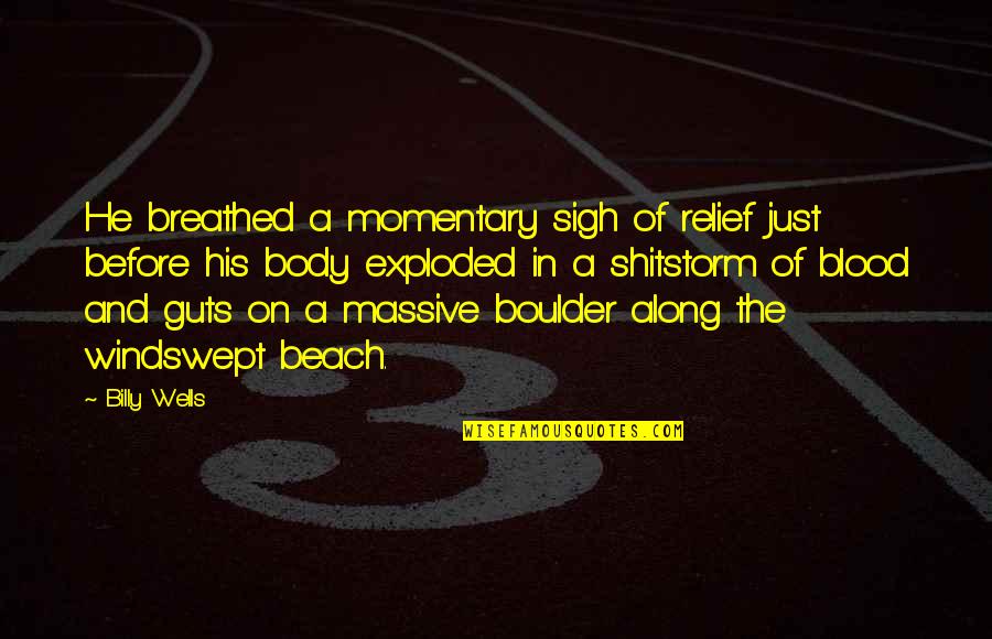 Saimer Ireland Quotes By Billy Wells: He breathed a momentary sigh of relief just Saimer Ireland Quotes By Billy Wells: He breathed a momentary sigh of relief just
