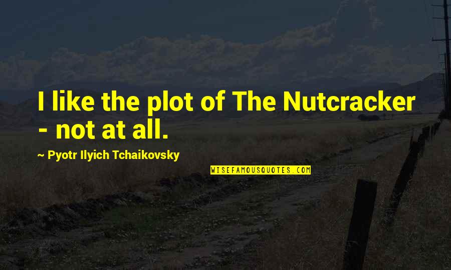 Saimon Center Quotes By Pyotr Ilyich Tchaikovsky: I like the plot of The Nutcracker -