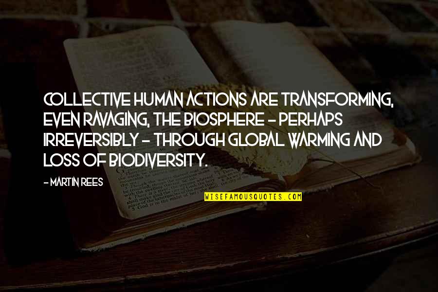 Sain Zahoor Quotes By Martin Rees: Collective human actions are transforming, even ravaging, the
