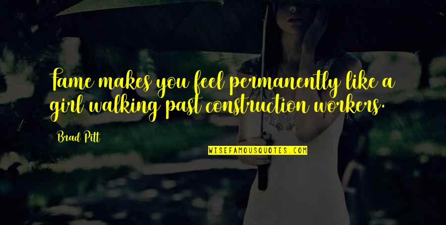 Sainath Enterprises Quotes By Brad Pitt: Fame makes you feel permanently like a girl